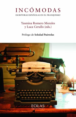 INCÓMODAS. ESCRITORAS ESPAÑOLAS EN EL FRANQUISMO INCÓMODAS. ESCRITORAS ESPAÑOLAS EN EL FRANQUISMO