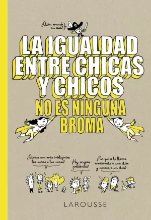 LA IGUALDAD ENTRE CHICAS Y CHICOS NO ES NINGUNA BROMA LA IGUALDAD ENTRE CHICAS Y CHICOS NO ES NINGUNA BROMA