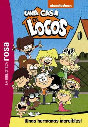 LA BIBLIOTECA ROSA. UNA CASA DE LOCOS,1. ¡UNAS HERMANAS INCREÍBLES! LA BIBLIOTECA ROSA. UNA CASA DE LOCOS,1. ¡UNAS HERMANAS INCREÍBLES!