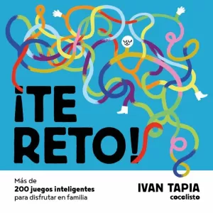 ¡TE RETO! MÁS DE 200 JUEGOS INTELIGENTES PARA DISFRUTAR EN FAMILIA ¡TE RETO! MÁS DE 200 JUEGOS INTELIGENTES PARA DISFRUTAR EN FAMILIA
