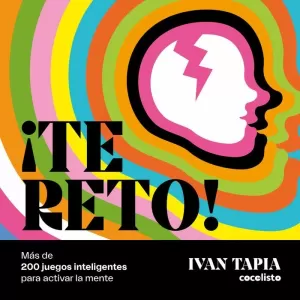 ¡TE RETO! MÁS DE 200 JUEGOS INTELIGENTES PARA ACTIVAR LA MENTE ¡TE RETO! MÁS DE 200 JUEGOS INTELIGENTES PARA ACTIVAR LA MENTE