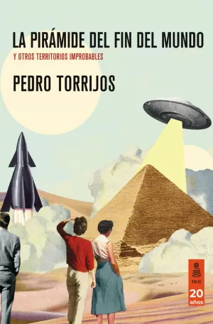 LA PIRÁMIDE DEL FIN DEL MUNDO Y OTROS TERRITORIOS IMPROBABLES LA PIRÁMIDE DEL FIN DEL MUNDO Y OTROS TERRITORIOS IMPROBABLES