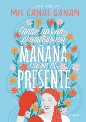 MIS GANAS GANAN. NADIE NOS HA PROMETIDO UN MAÑANA, VIVE EL PRESENTE MIS GANAS GANAN. NADIE NOS HA PROMETIDO UN MAÑANA, VIVE EL PRESENTE