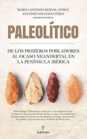 PALEOLÍTICO. DE LOS PRIMEROS POBLADORES AL OCASO NEANDERTAL EN LA PENÍNSULA IBÉR PALEOLÍTICO. DE LOS PRIMEROS POBLADORES AL OCASO NEANDERTAL EN LA PENÍNSULA IBÉR