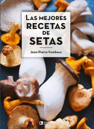 LAS MEJORES RECETAS DE SETAS LAS MEJORES RECETAS DE SETAS