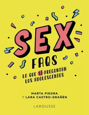 SEX FAQS. LO QUE SÍ PREGUNTAN LOS ADOLESCENTES SEX FAQS. LO QUE SÍ PREGUNTAN LOS ADOLESCENTES