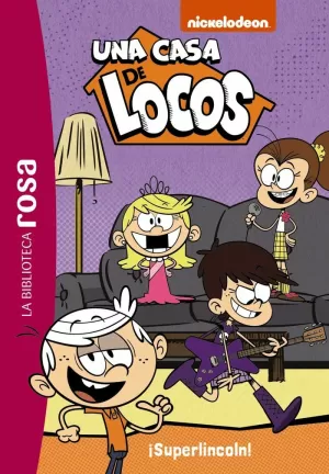 LA BIBLIOTECA ROSA. UNA CASA DE LOCOS, 6. ¡SUPERLINCOLN! LA BIBLIOTECA ROSA. UNA CASA DE LOCOS, 6. ¡SUPERLINCOLN!