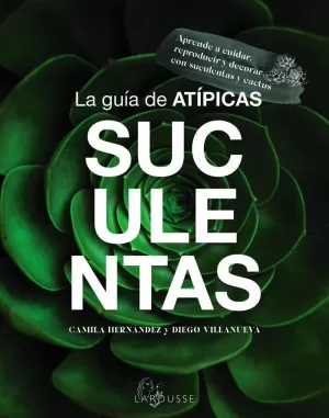 LA GUÍA DE ATÍPICAS SUCULENTAS LA GUÍA DE ATÍPICAS SUCULENTAS