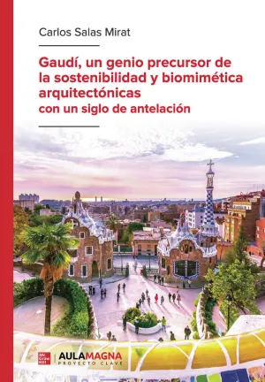 GAUDÍ, UN GENIO PRECURSOR DE LA SOSTENIBILIDAD Y BIOMIMÉTICA ARQUITECTÓNICAS CON