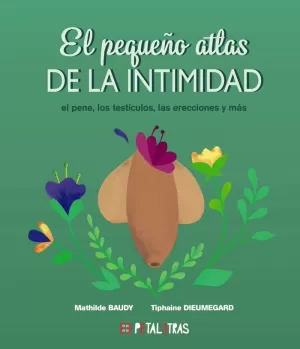 EL PEQUEÑO ATLAS DE LA INTIMIDAD: EL PENE, LOS TESTÍCULOS, LAS ERECCIONES Y MÁS EL PEQUEÑO ATLAS DE LA INTIMIDAD: EL PENE, LOS TESTÍCULOS, LAS ERECCIONES Y MÁS