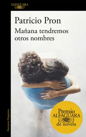 MAÑANA TENDREMOS OTROS NOMBRES (PREMIO ALFAGUARA DE NOVELA 2019)