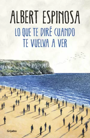 LO QUE TE DIRÉ CUANDO TE VUELVA A VER LO QUE TE DIRÉ CUANDO TE VUELVA A VER