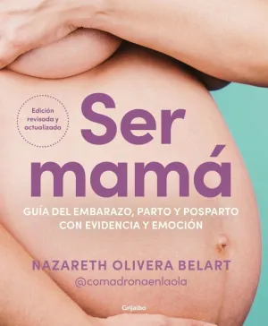 SER MAMÁ. GUÍA DEL EMBARAZO, PARTO Y POSPARTO CON