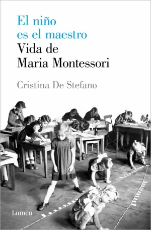 EL NIÑO ES EL MAESTRO. VIDA DE MARIA MONTESSORI EL NIÑO ES EL MAESTRO. VIDA DE MARIA MONTESSORI