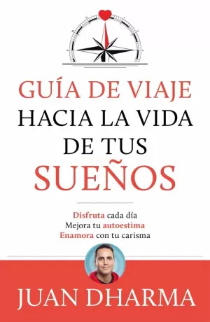 GUÍA DE VIAJE HACIA LA VIDA DE TUS SUEÑOS GUÍA DE VIAJE HACIA LA VIDA DE TUS SUEÑOS