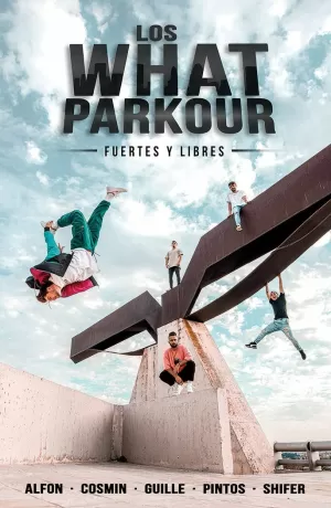 LOS WHAT PARKOUR: FUERTES Y LIBRES LOS WHAT PARKOUR: FUERTES Y LIBRES