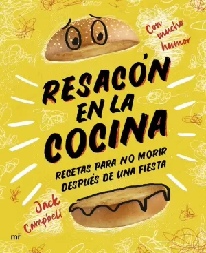 RESACÓN EN LA COCINA. RECETAS PARA NO MORIR DESPUÉS DE UNA FIESTA RESACÓN EN LA COCINA. RECETAS PARA NO MORIR DESPUÉS DE UNA FIESTA