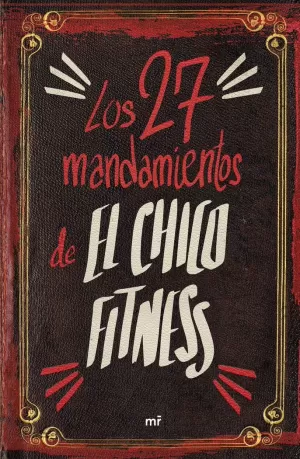 LOS 27 MANDAMIENTOS DE EL CHICO FITNESS LOS 27 MANDAMIENTOS DE EL CHICO FITNESS