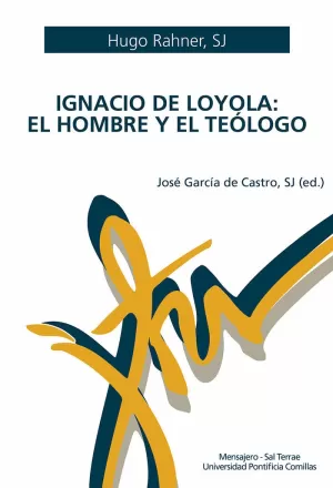 IGNACIO DE LOYOLA. EL HOMBRE Y EL TEÓLOGO