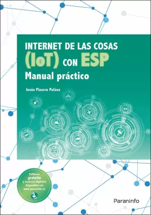INTERNET DE LAS COSAS (IOT) CON ESP. MANUAL PRÁCTICO INTERNET DE LAS COSAS (IOT) CON ESP. MANUAL PRÁCTICO
