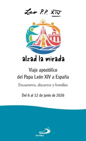 LEON XIV ALZAD LA MIRADA:VIAJE APOSTOLICO PAPA LEON ESPAÑA