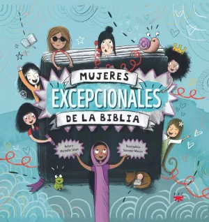 MUJERES EXCEPCIONALES DE LA BIBLIA MUJERES EXCEPCIONALES DE LA BIBLIA