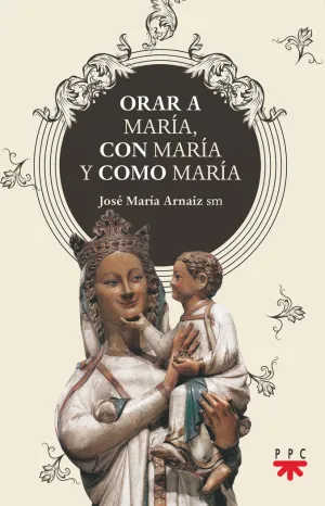 ORAR A MARÍA CON MARÍA Y COMO MARÍA