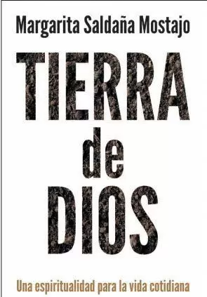 TIERRA DE DIOS. UNA ESPIRITUALIDAD PARA LA VIDA COTIDIANA TIERRA DE DIOS. UNA ESPIRITUALIDAD PARA LA VIDA COTIDIANA
