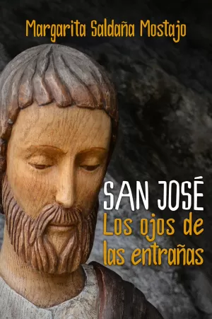 SAN JOSÉ. LOS OJOS DE LAS ENTRAÑAS SAN JOSÉ. LOS OJOS DE LAS ENTRAÑAS