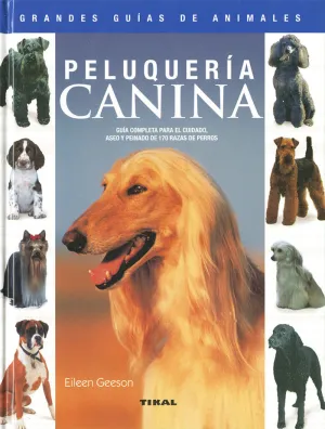 PELUQUERÍA CANINA, GUÍA COMPLETA PARA EL CUIDADO, PELUQUERÍA CANINA, GUÍA COMPLETA PARA EL CUIDADO,