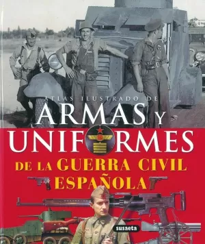 ARMAS Y UNIFORMES DE LA GUERRA CIVIL ESPAÑOLA ARMAS Y UNIFORMES DE LA GUERRA CIVIL ESPAÑOLA