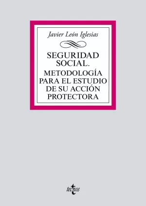 SEGURIDAD SOCIAL. METODOLOGÍA PARA EL ESTUDIO DE SU ACCIÓN PROTECTORA SEGURIDAD SOCIAL. METODOLOGÍA PARA EL ESTUDIO DE SU ACCIÓN PROTECTORA