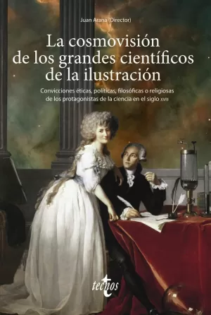 LA COSMOVISIÓN DE LOS GRANDES CIENTÍFICOS DE LA ILUSTRACIÓN LA COSMOVISIÓN DE LOS GRANDES CIENTÍFICOS DE LA ILUSTRACIÓN