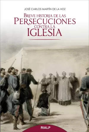 BREVE HISTORIA DE LAS PERSECUCIONES CONTRA LA IGLESIA BREVE HISTORIA DE LAS PERSECUCIONES CONTRA LA IGLESIA