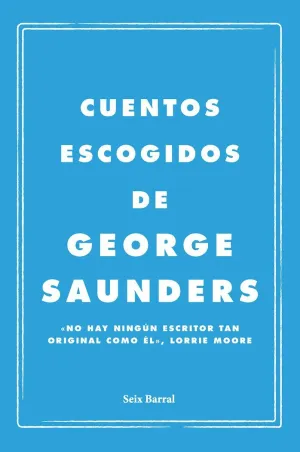 CUENTOS ESCOGIDOS DE GEORGE SAUNDERS