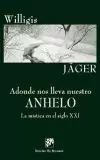 ADONDE NOS LLEVA NUESTRO ANHELO. LA MÍSTICA EN EL SIGLO XXI ADONDE NOS LLEVA NUESTRO ANHELO. LA MÍSTICA EN EL SIGLO XXI