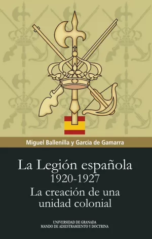 LA LEGIÓN ESPAÑOLA 1920-1927 LA LEGIÓN ESPAÑOLA 1920-1927