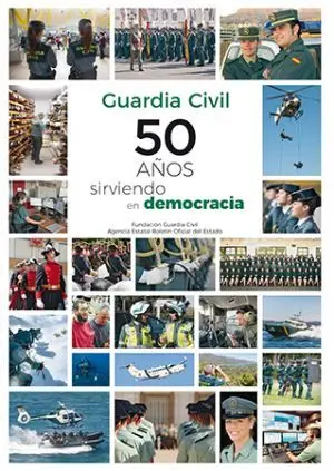GUARDIA CIVIL: 50 AÑOS SIRVIENDO EN DEMOCRACIA