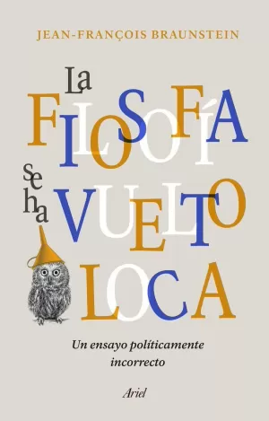 LA FILOSOFÍA SE HA VUELTO LOCA LA FILOSOFÍA SE HA VUELTO LOCA