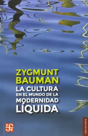 LA CULTURA EN EL MUNDO DE LA MODERNIDAD LÍQUIDA LA CULTURA EN EL MUNDO DE LA MODERNIDAD LÍQUIDA