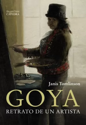 GOYA. RETRATO DE UN ARTISTA GOYA. RETRATO DE UN ARTISTA