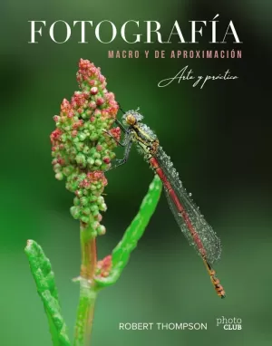 FOTOGRAFÍA MACRO Y DE APROXIMACIÓN. ARTE Y PRÁCTICA FOTOGRAFÍA MACRO Y DE APROXIMACIÓN. ARTE Y PRÁCTICA