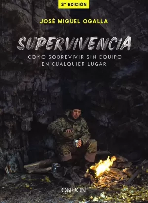 SUPERVIVENCIA. CÓMO SOBREVIVIR SIN EQUIPO EN CUALQUIER LUGAR SUPERVIVENCIA. CÓMO SOBREVIVIR SIN EQUIPO EN CUALQUIER LUGAR