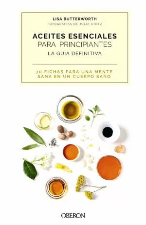 ACEITES ESENCIALES PARA PRINCIPIANTES. LA GUÍA DEFINITIVA ACEITES ESENCIALES PARA PRINCIPIANTES. LA GUÍA DEFINITIVA