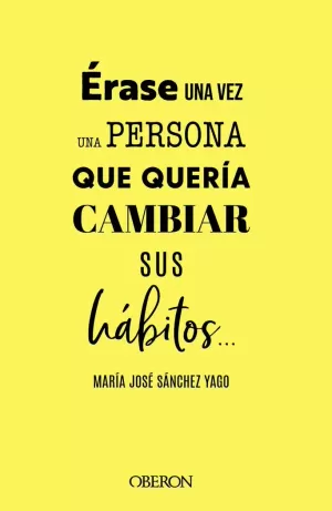 ÉRASE UNA VEZ UNA PERSONA QUE QUERÍA CAMBIAR SUS HÁBITOS... ÉRASE UNA VEZ UNA PERSONA QUE QUERÍA CAMBIAR SUS HÁBITOS...