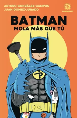 BATMAN MOLA MÁS QUE TÚ BATMAN MOLA MÁS QUE TÚ