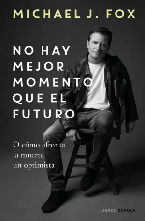 NO HAY MEJOR MOMENTO QUE EL FUTURO NO HAY MEJOR MOMENTO QUE EL FUTURO