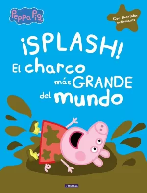 PEPPA PIG. UN CUENTO - ¡SPLASH! EL CHARCO MÁS GRANDE DEL MUNDO