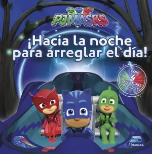 PJ MASKS. UN CUENTO - ¡HACIA LA NOCHE PARA ARREGLAR EL DÍA!