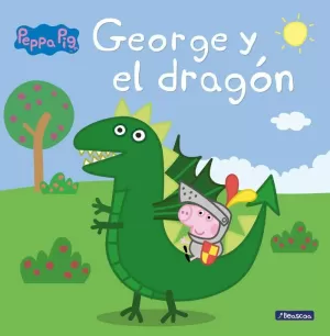 PEPPA PIG. UN CUENTO - GEORGE Y EL DRAGÓN PEPPA PIG. UN CUENTO - GEORGE Y EL DRAGÓN